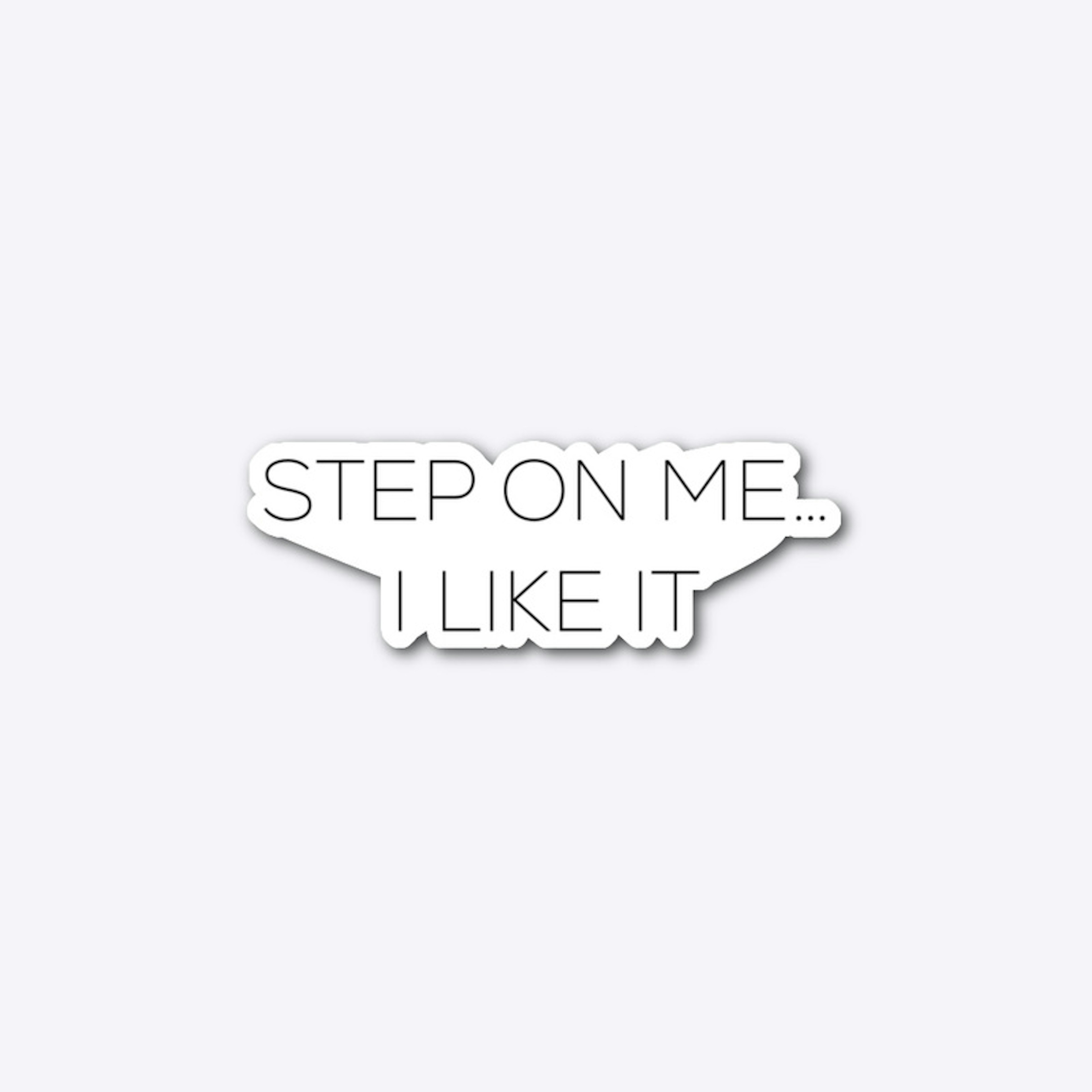 Step On Me.. I Like It